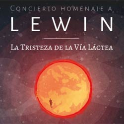 Concierto homenaje a Lewin y lanzamiento de su disco La Tristeza de la Vía Láctea