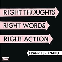 Franz Ferdinand, disco Right Thoughts, Right Words, Right Action. Comentario disco
