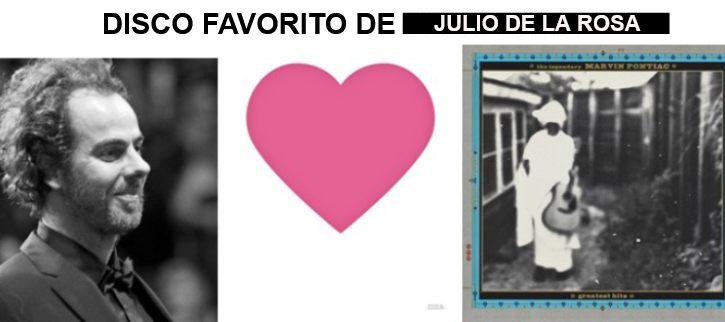 Disco favorito de Julio de la Rosa: John Lurie y su The Legendary Marvin Pontiac, Greatest Hits