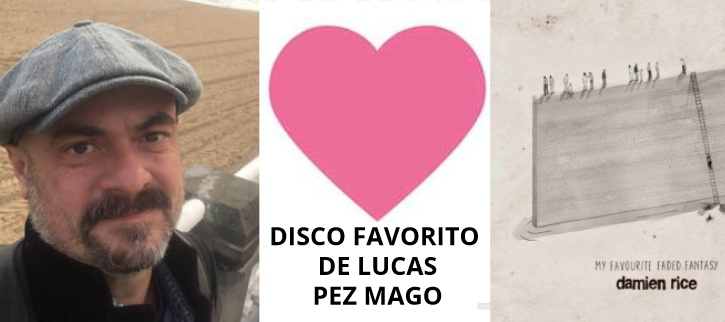 Disco favorito de Lucas Pez Mago, Damien Rice y su My Favourite Faded Fantasy